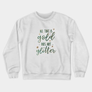 All that is Gold Does not Glitter Crewneck Sweatshirt